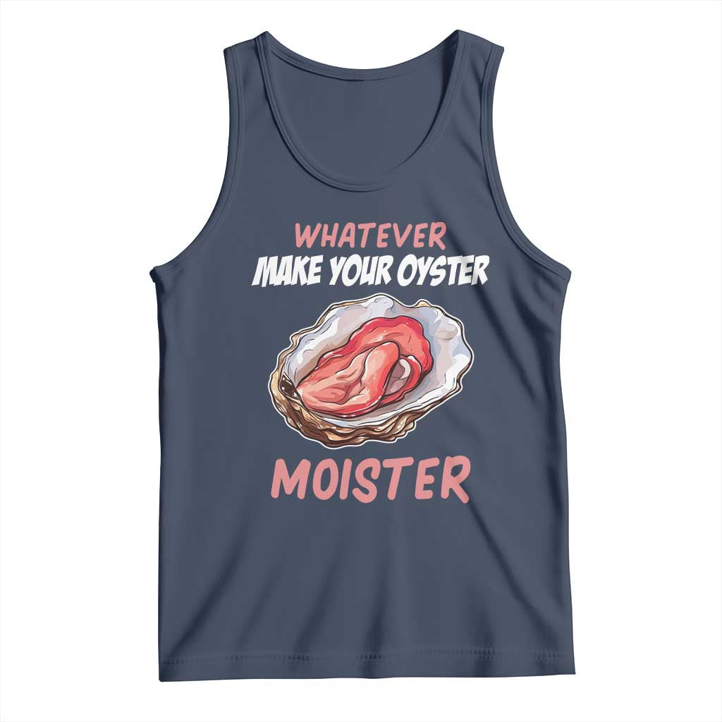 Whatever Makes Your Oyster Moister Funny Offensive Tank Top Inappropriate Adult Humor - Wonder Print Shop
