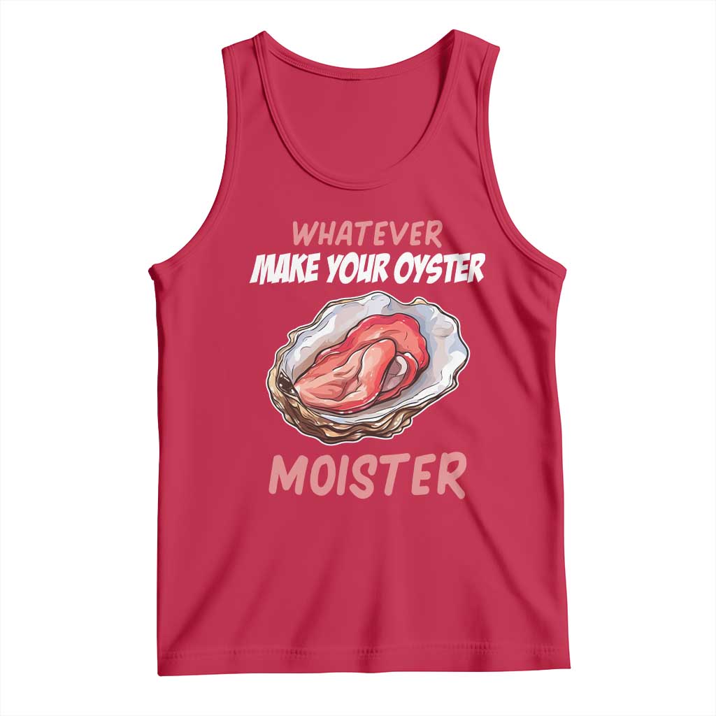 Whatever Makes Your Oyster Moister Funny Offensive Tank Top Inappropriate Adult Humor - Wonder Print Shop