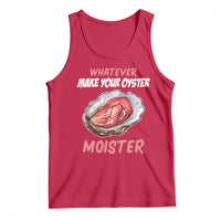 Whatever Makes Your Oyster Moister Funny Offensive Tank Top Inappropriate Adult Humor - Wonder Print Shop