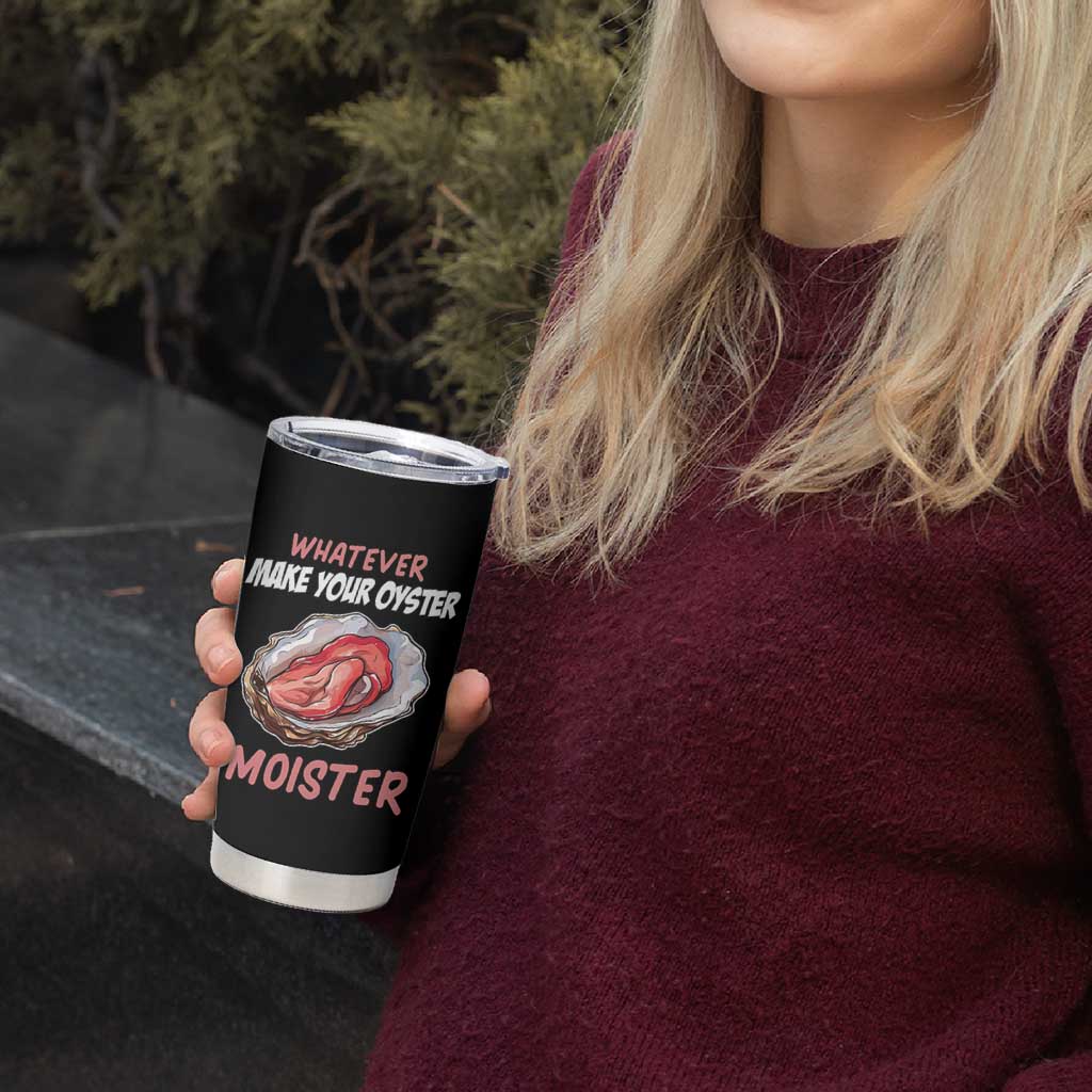 Whatever Makes Your Oyster Moister Funny Offensive Tumbler Cup Inappropriate Adult Humor - Wonder Print Shop
