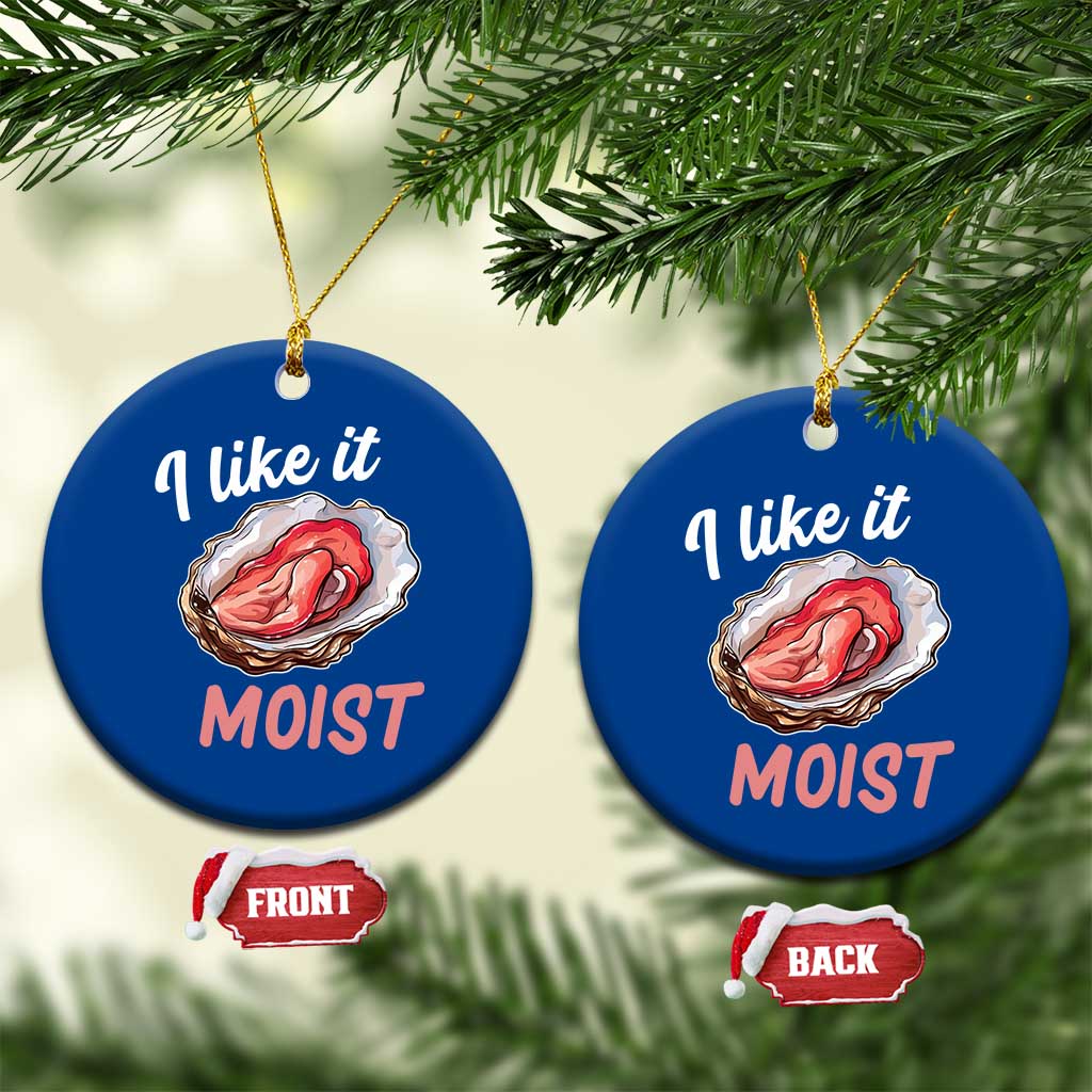 I Like It Moist Oyster Funny Offensive Ceramic Ornament Inappropriate Adult Humor - Wonder Print Shop