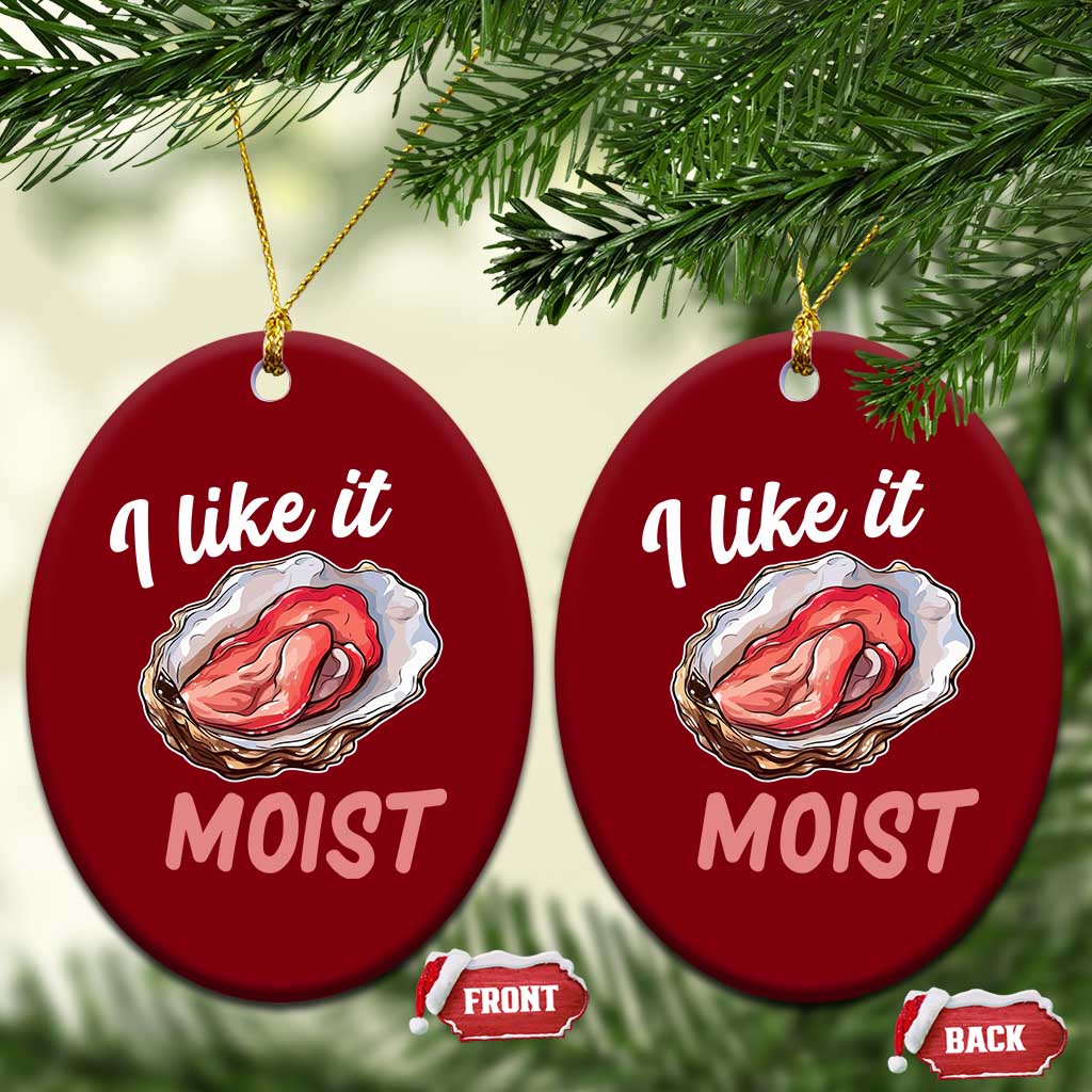 I Like It Moist Oyster Funny Offensive Ceramic Ornament Inappropriate Adult Humor - Wonder Print Shop