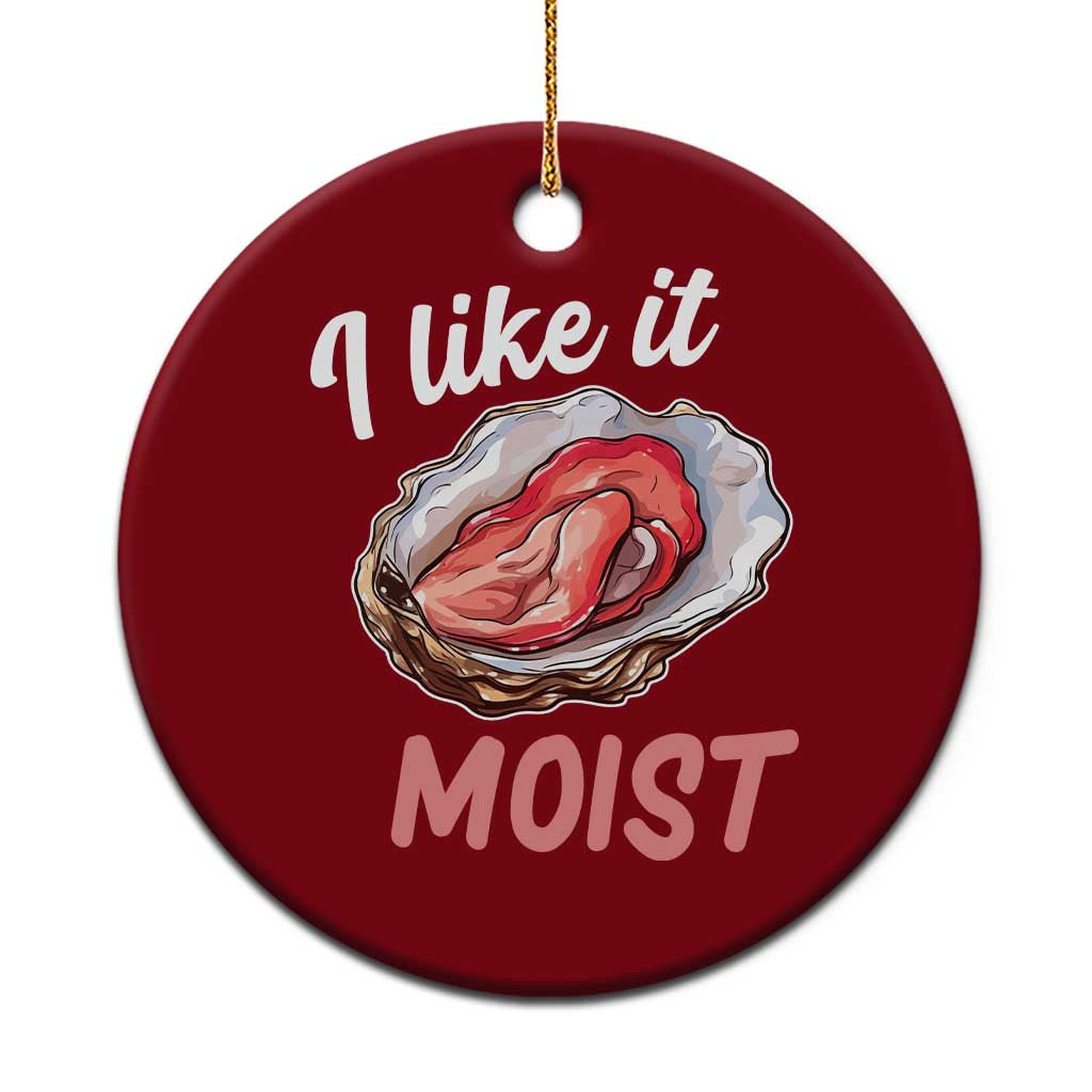 I Like It Moist Oyster Funny Offensive Ceramic Ornament Inappropriate Adult Humor - Wonder Print Shop