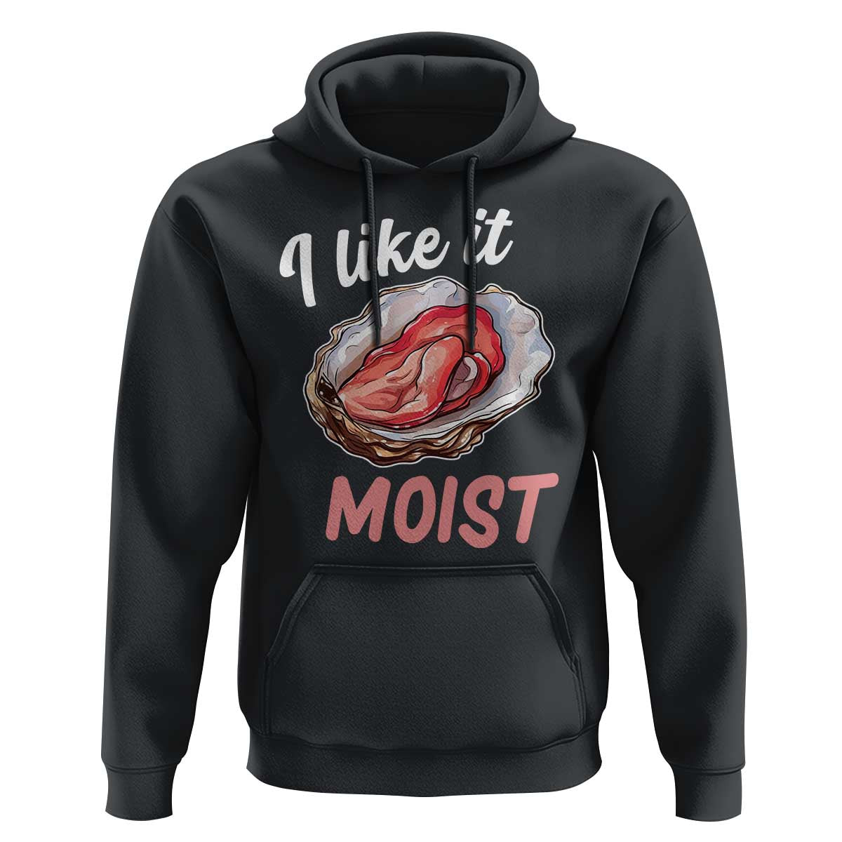 I Like It Moist Oyster Funny Offensive Hoodie Inappropriate Adult Humor - Wonder Print Shop