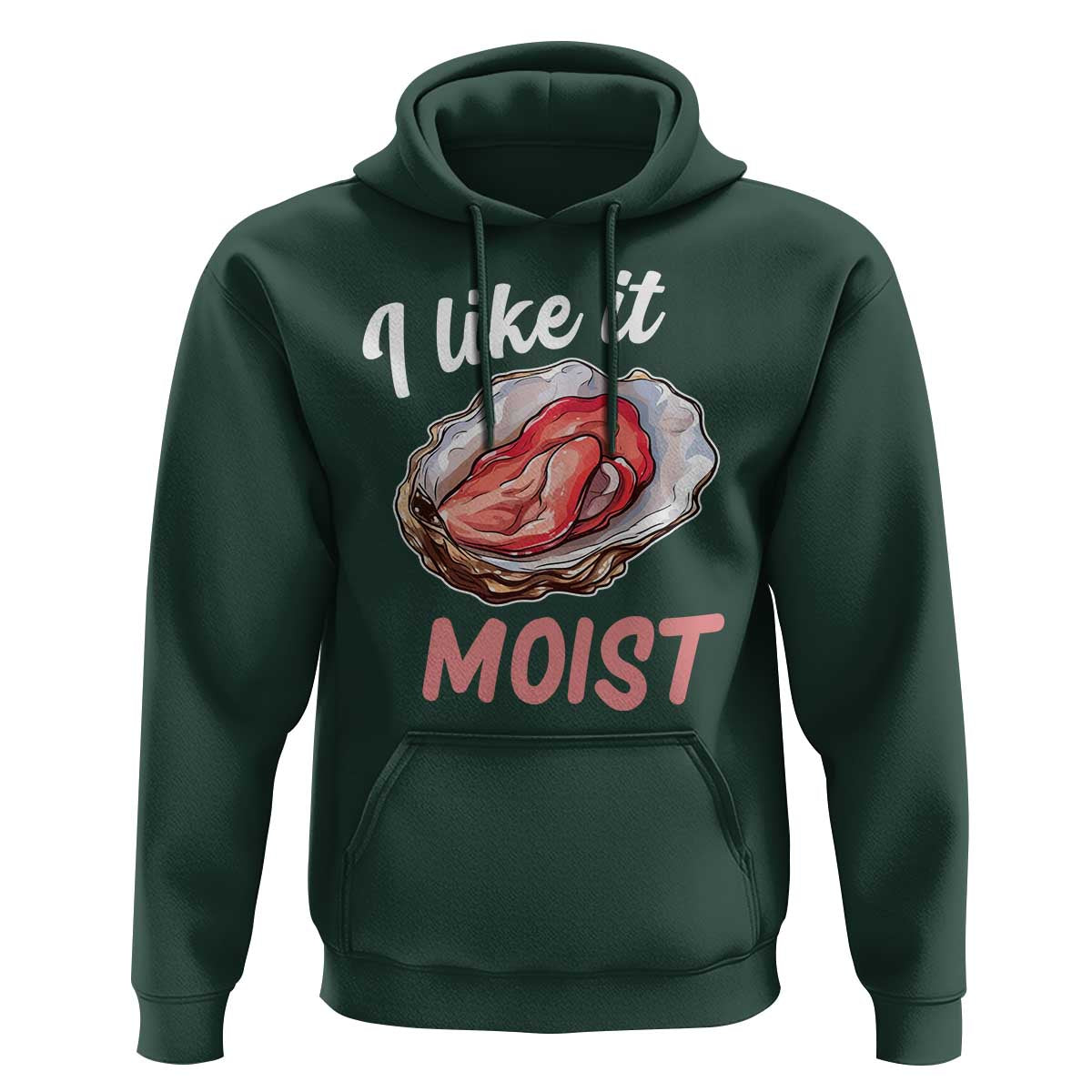 I Like It Moist Oyster Funny Offensive Hoodie Inappropriate Adult Humor - Wonder Print Shop