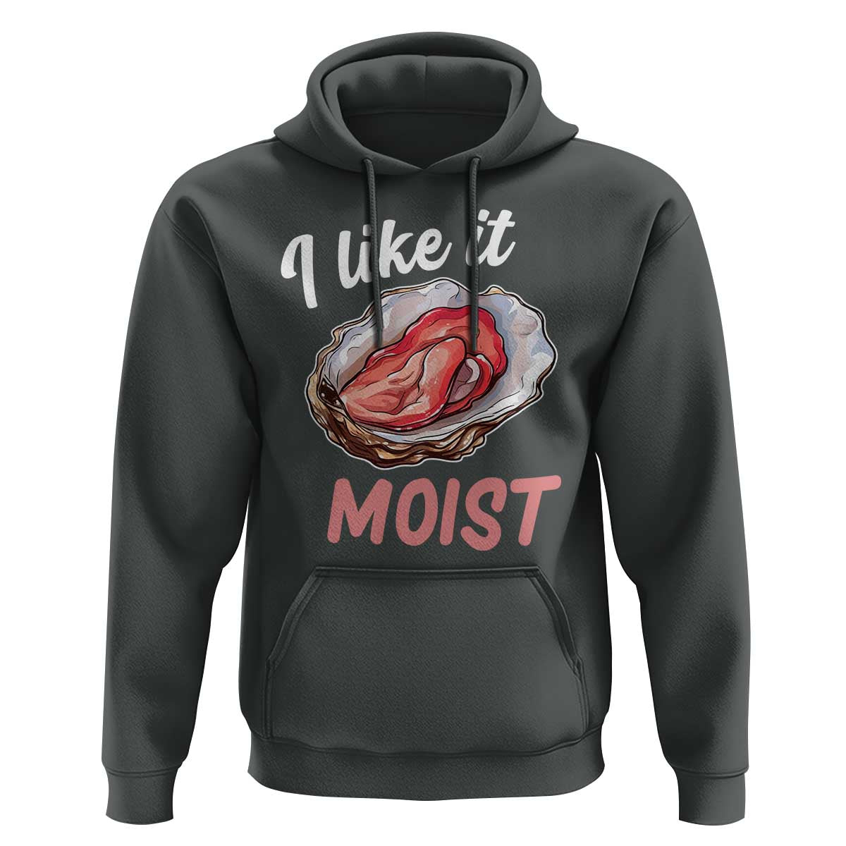 I Like It Moist Oyster Funny Offensive Hoodie Inappropriate Adult Humor - Wonder Print Shop