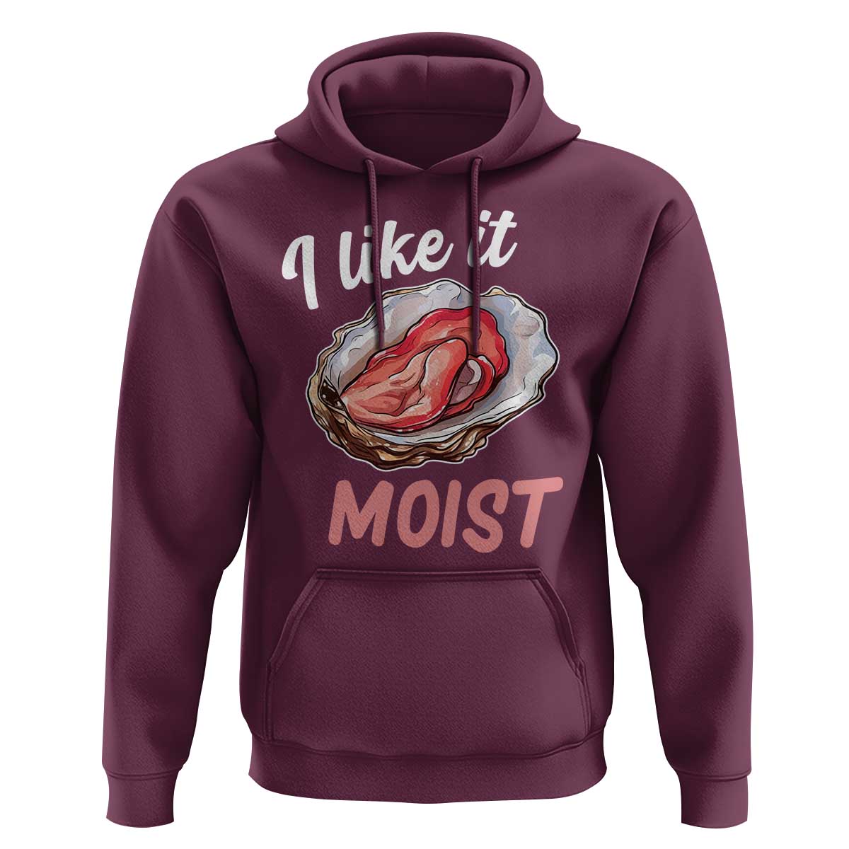 I Like It Moist Oyster Funny Offensive Hoodie Inappropriate Adult Humor - Wonder Print Shop