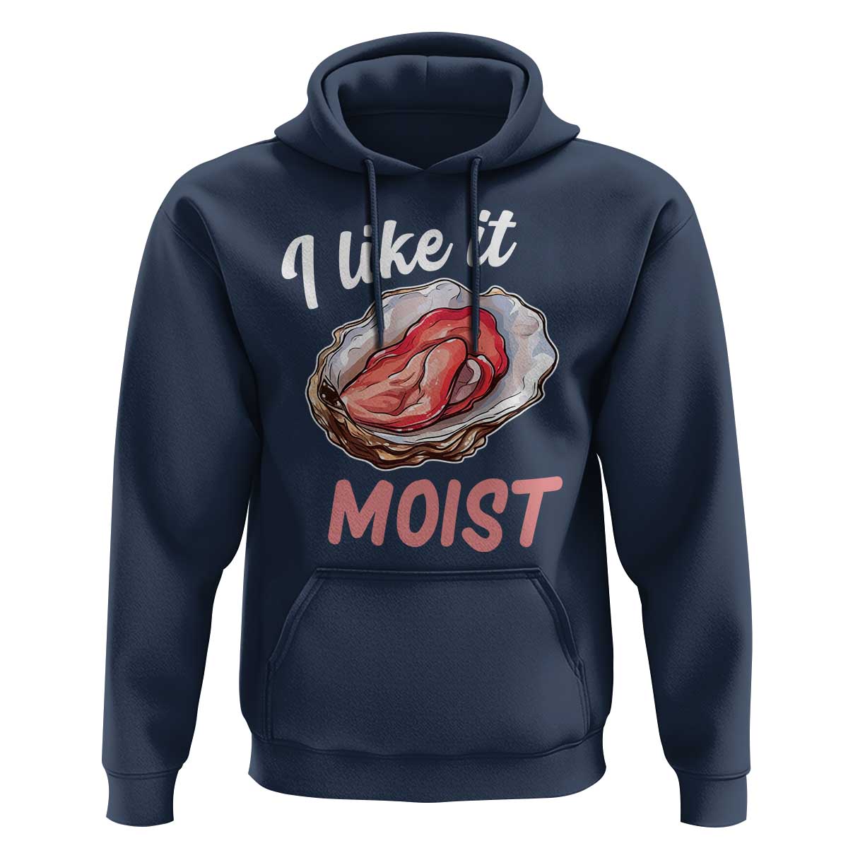 I Like It Moist Oyster Funny Offensive Hoodie Inappropriate Adult Humor - Wonder Print Shop