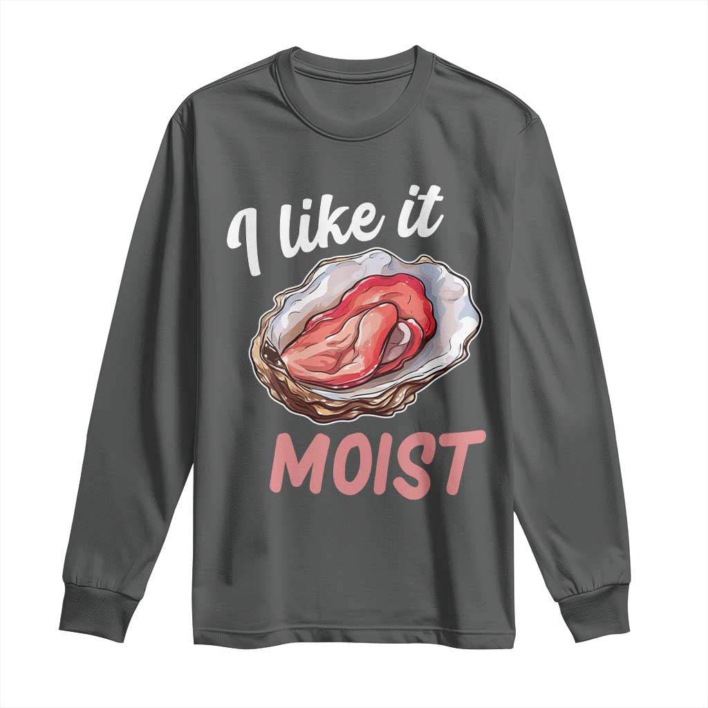I Like It Moist Oyster Funny Offensive Long Sleeve Shirt Inappropriate Adult Humor - Wonder Print Shop