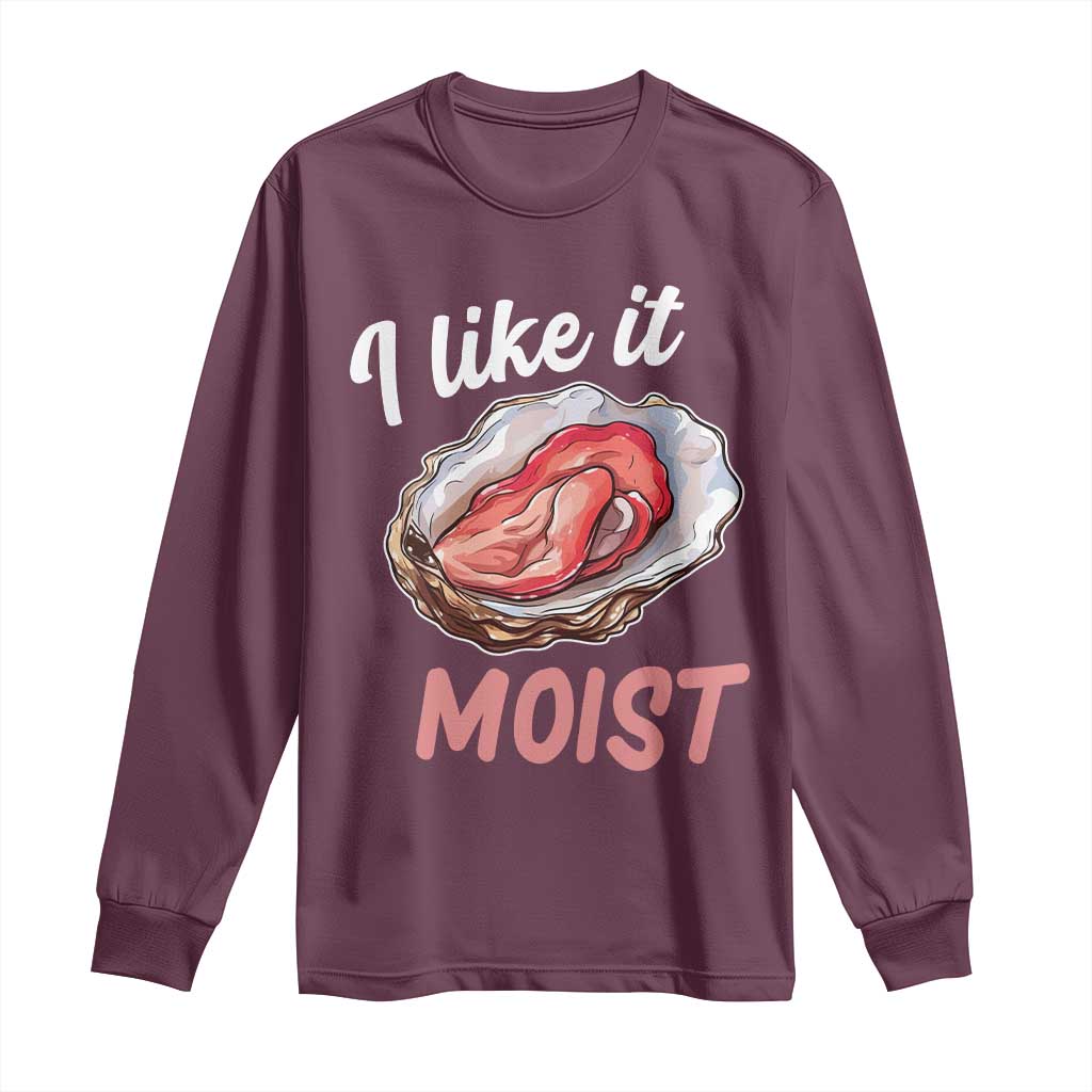 I Like It Moist Oyster Funny Offensive Long Sleeve Shirt Inappropriate Adult Humor - Wonder Print Shop