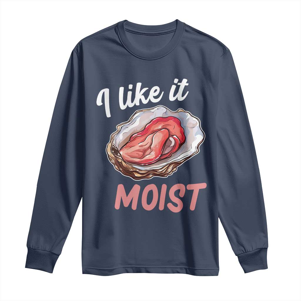 I Like It Moist Oyster Funny Offensive Long Sleeve Shirt Inappropriate Adult Humor - Wonder Print Shop