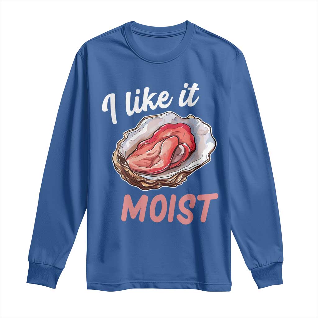 I Like It Moist Oyster Funny Offensive Long Sleeve Shirt Inappropriate Adult Humor - Wonder Print Shop