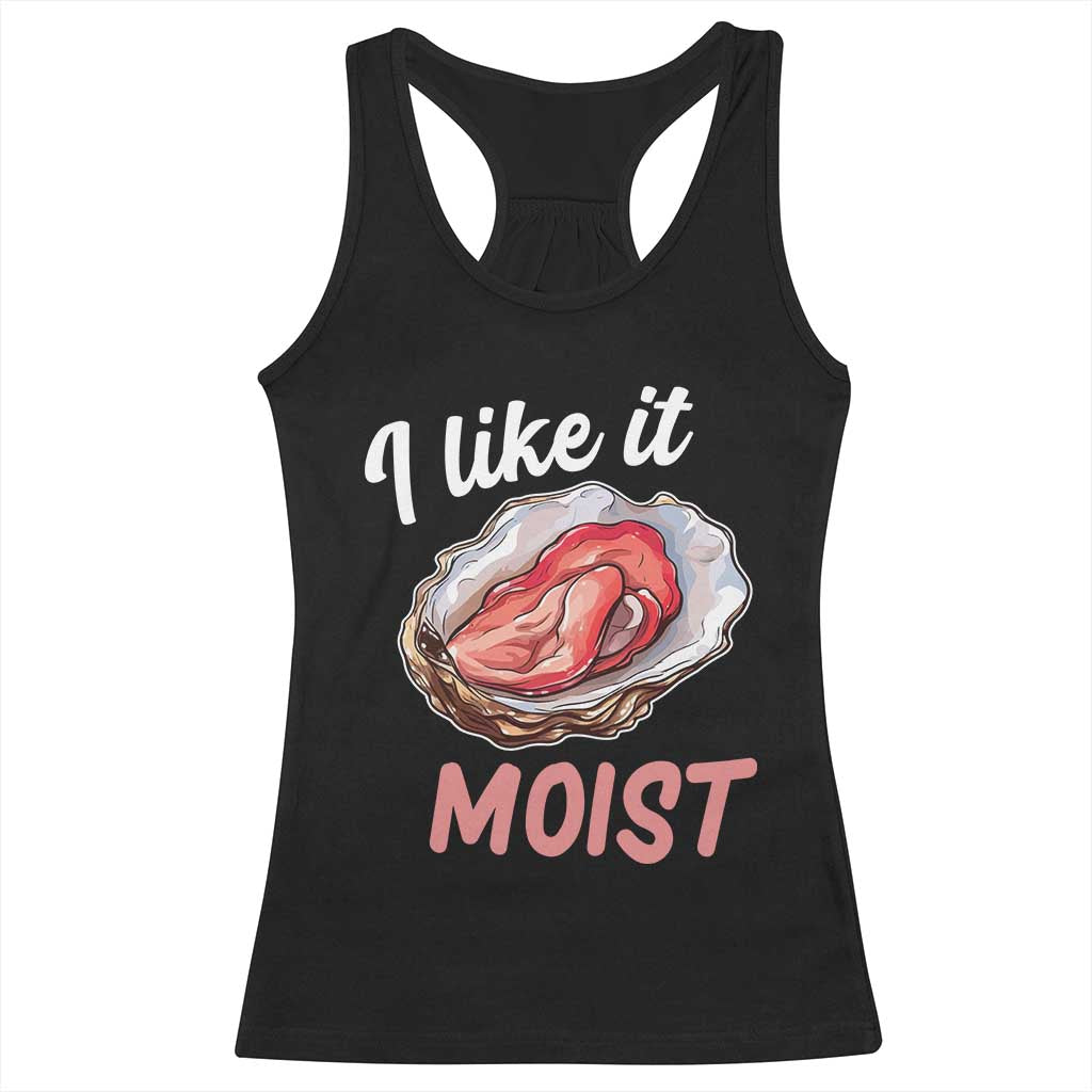 I Like It Moist Oyster Funny Offensive Racerback Tank Top Inappropriate Adult Humor - Wonder Print Shop