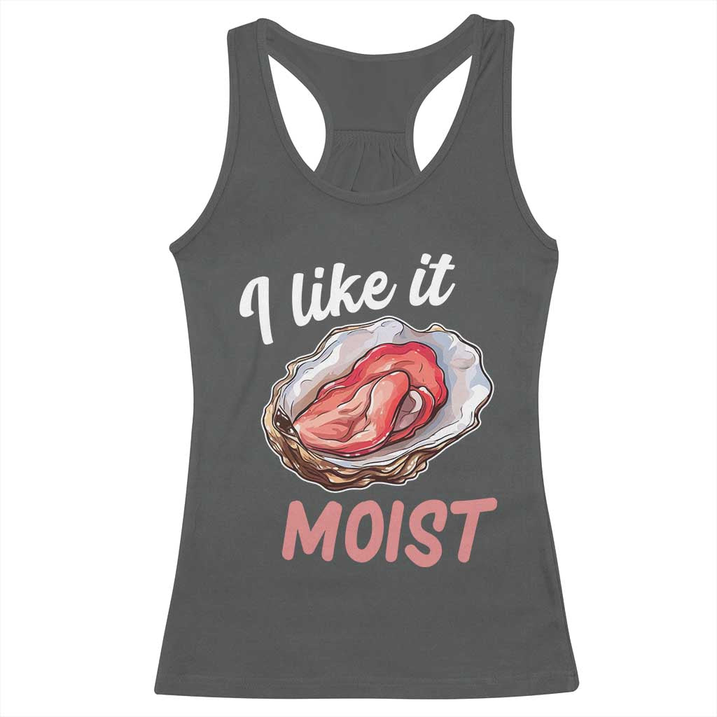 I Like It Moist Oyster Funny Offensive Racerback Tank Top Inappropriate Adult Humor - Wonder Print Shop