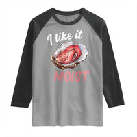 I Like It Moist Oyster Funny Offensive Raglan Shirt Inappropriate Adult Humor - Wonder Print Shop