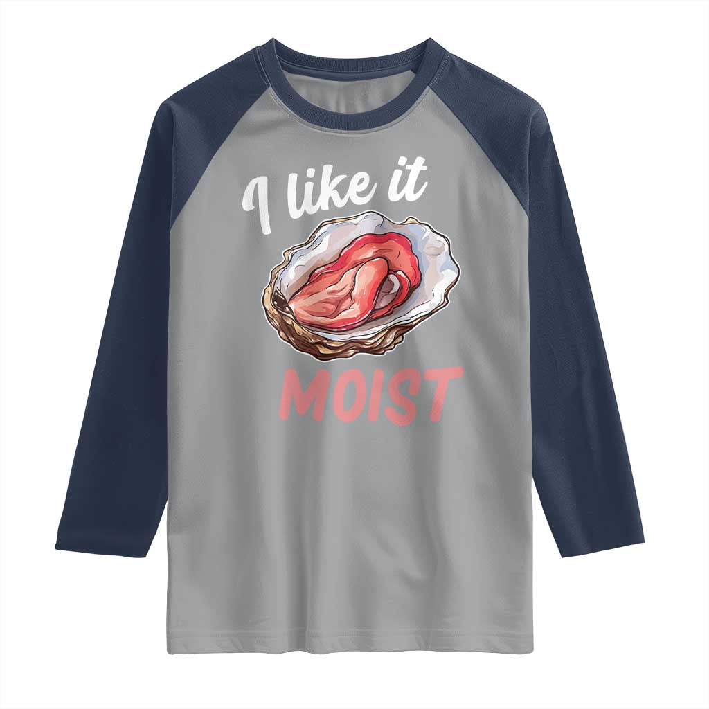 I Like It Moist Oyster Funny Offensive Raglan Shirt Inappropriate Adult Humor - Wonder Print Shop