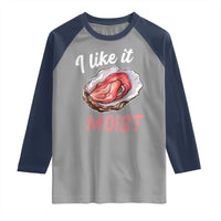 I Like It Moist Oyster Funny Offensive Raglan Shirt Inappropriate Adult Humor - Wonder Print Shop