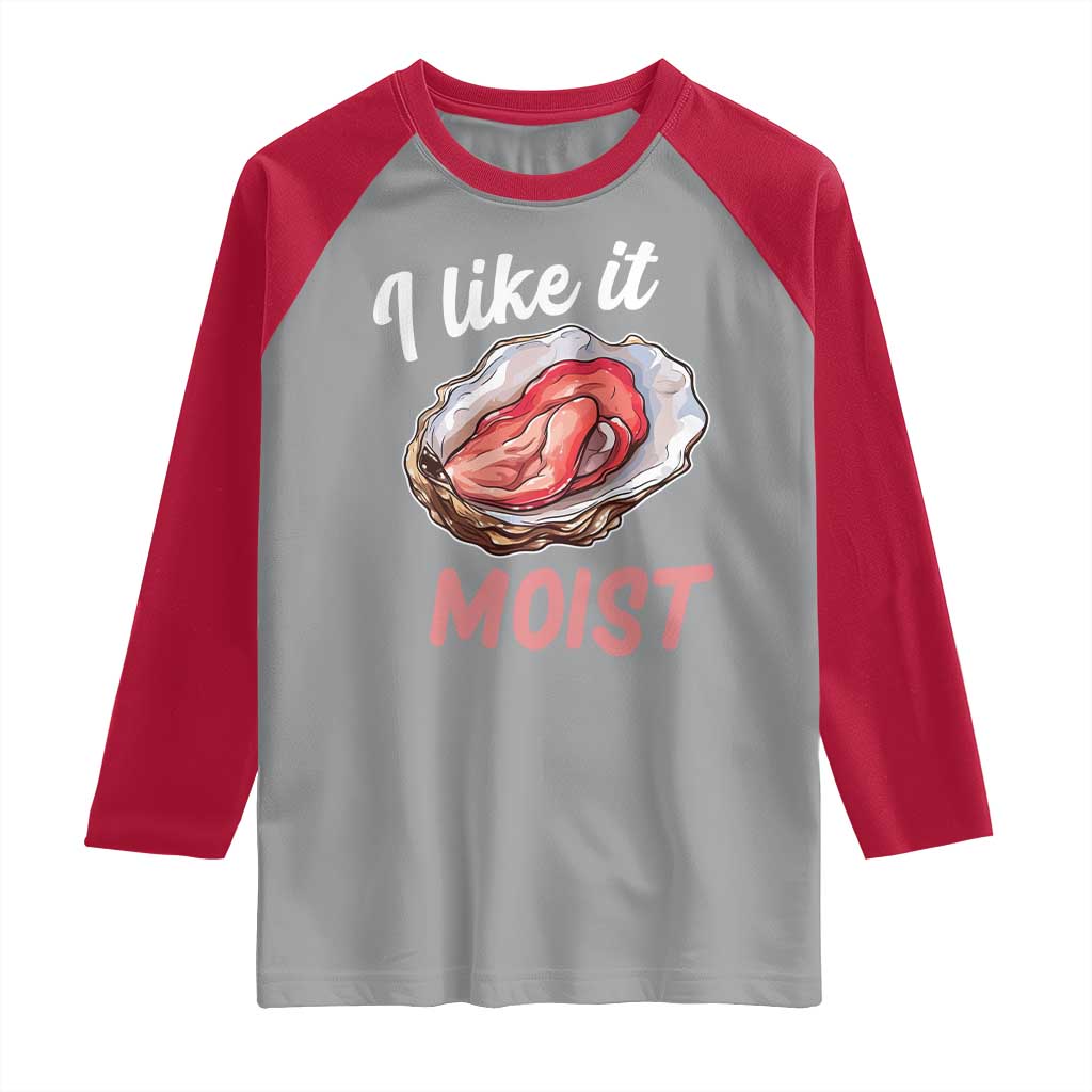 I Like It Moist Oyster Funny Offensive Raglan Shirt Inappropriate Adult Humor - Wonder Print Shop