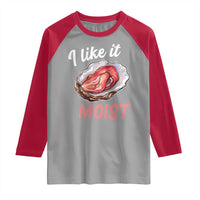 I Like It Moist Oyster Funny Offensive Raglan Shirt Inappropriate Adult Humor - Wonder Print Shop