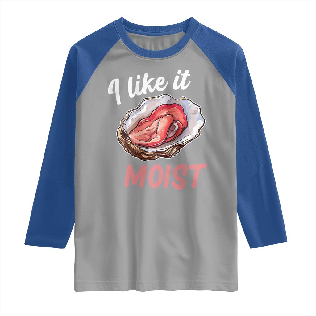 I Like It Moist Oyster Funny Offensive Raglan Shirt Inappropriate Adult Humor - Wonder Print Shop
