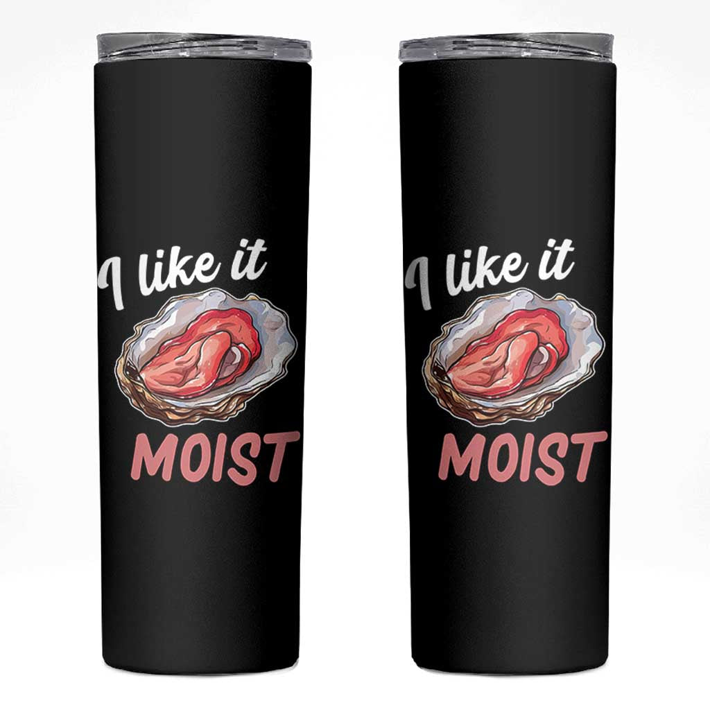 I Like It Moist Oyster Funny Offensive Skinny Tumbler Inappropriate Adult Humor - Wonder Print Shop