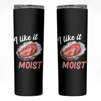 I Like It Moist Oyster Funny Offensive Skinny Tumbler Inappropriate Adult Humor - Wonder Print Shop