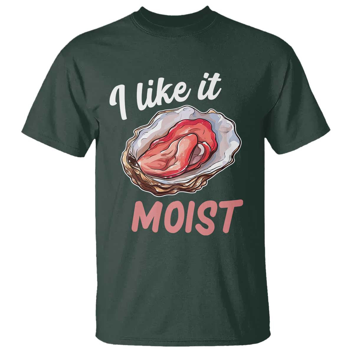 I Like It Moist Oyster Funny Offensive T Shirt Inappropriate Adult Humor - Wonder Print Shop
