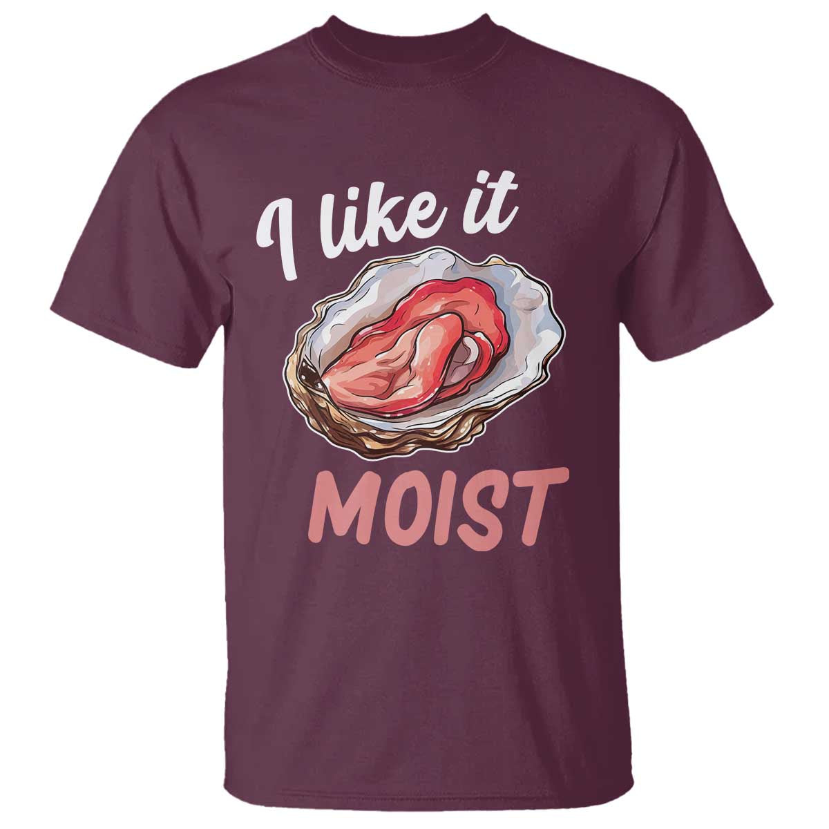 I Like It Moist Oyster Funny Offensive T Shirt Inappropriate Adult Humor - Wonder Print Shop
