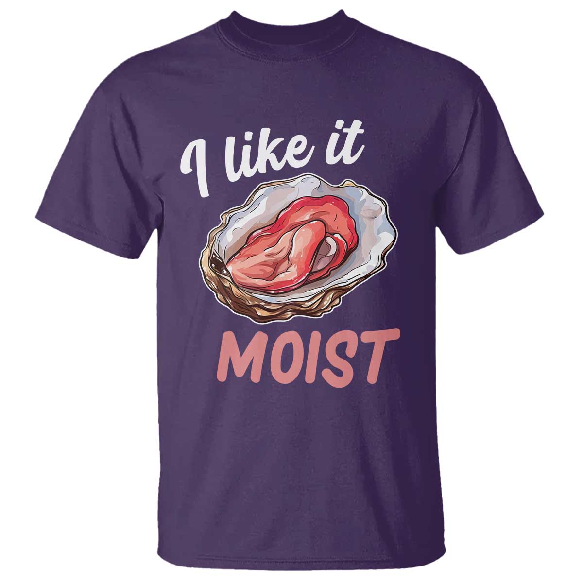 I Like It Moist Oyster Funny Offensive T Shirt Inappropriate Adult Humor - Wonder Print Shop