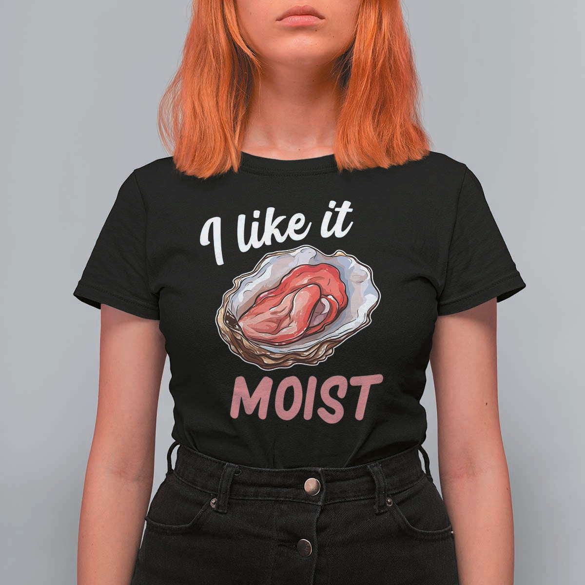 I Like It Moist Oyster Funny Offensive T Shirt For Women Inappropriate Adult Humor - Wonder Print Shop