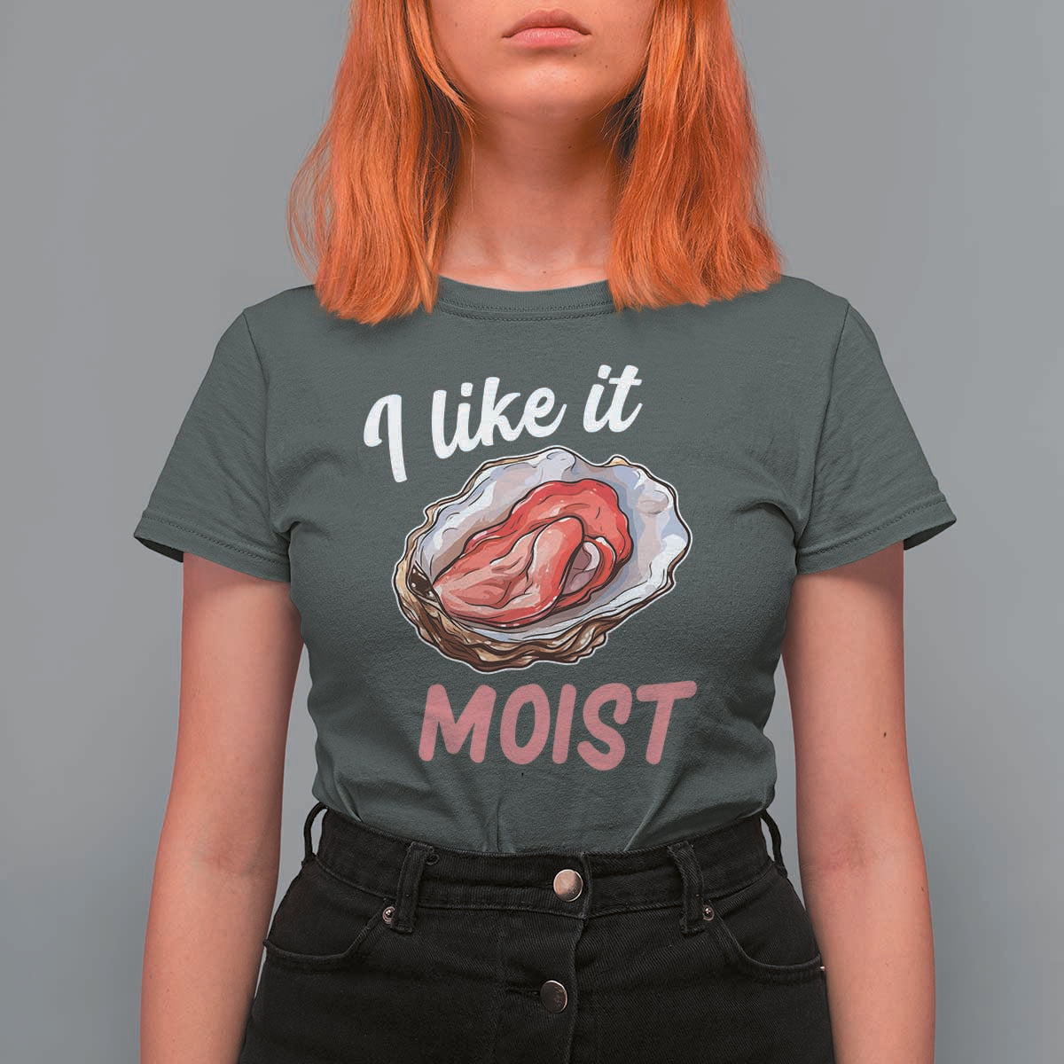I Like It Moist Oyster Funny Offensive T Shirt For Women Inappropriate Adult Humor - Wonder Print Shop