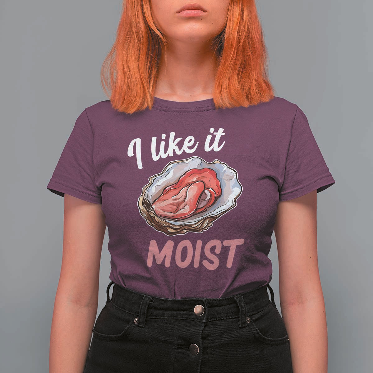 I Like It Moist Oyster Funny Offensive T Shirt For Women Inappropriate Adult Humor - Wonder Print Shop