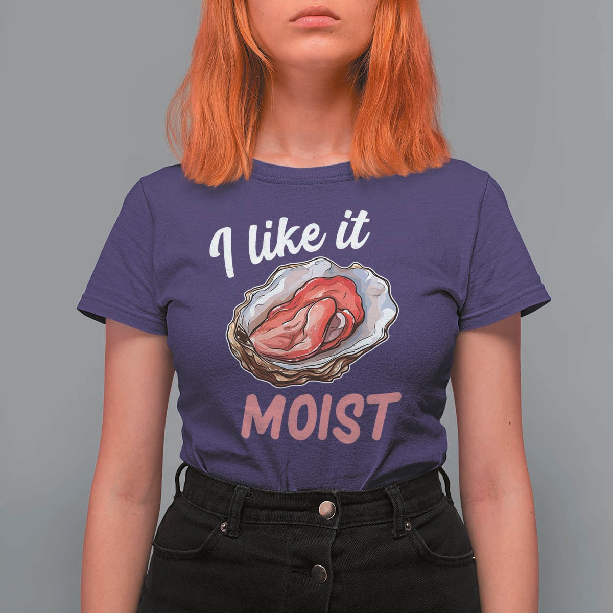 I Like It Moist Oyster Funny Offensive T Shirt For Women Inappropriate Adult Humor - Wonder Print Shop