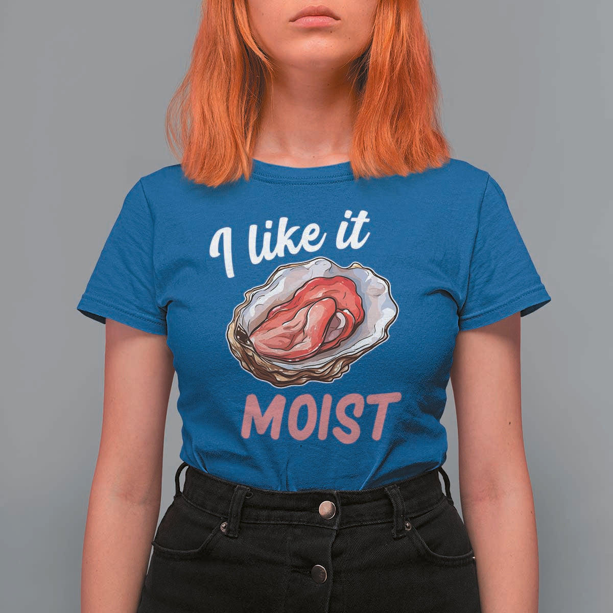 I Like It Moist Oyster Funny Offensive T Shirt For Women Inappropriate Adult Humor - Wonder Print Shop