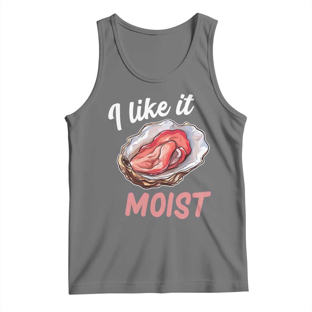 I Like It Moist Oyster Funny Offensive Tank Top Inappropriate Adult Humor - Wonder Print Shop