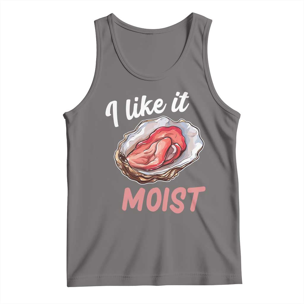 I Like It Moist Oyster Funny Offensive Tank Top Inappropriate Adult Humor - Wonder Print Shop