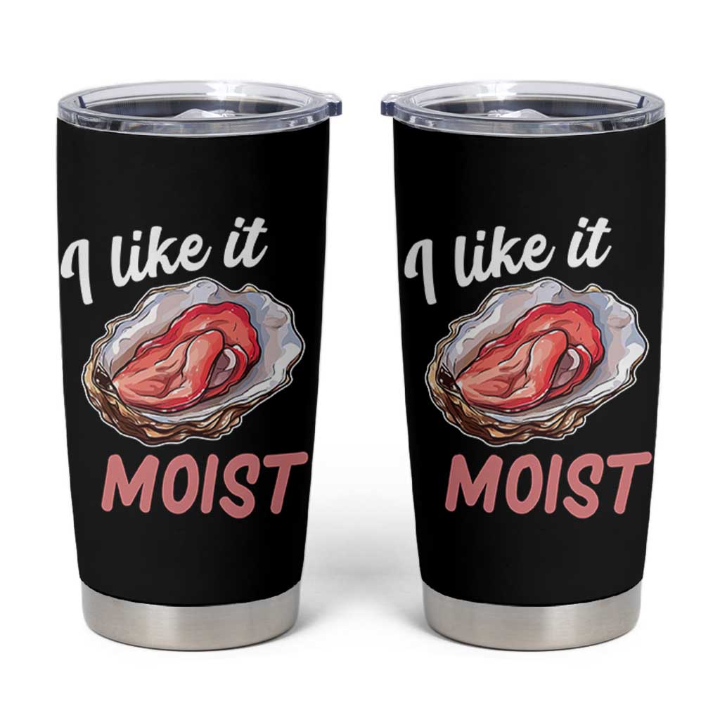 I Like It Moist Oyster Funny Offensive Tumbler Cup Inappropriate Adult Humor - Wonder Print Shop