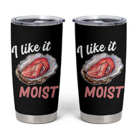 I Like It Moist Oyster Funny Offensive Tumbler Cup Inappropriate Adult Humor - Wonder Print Shop