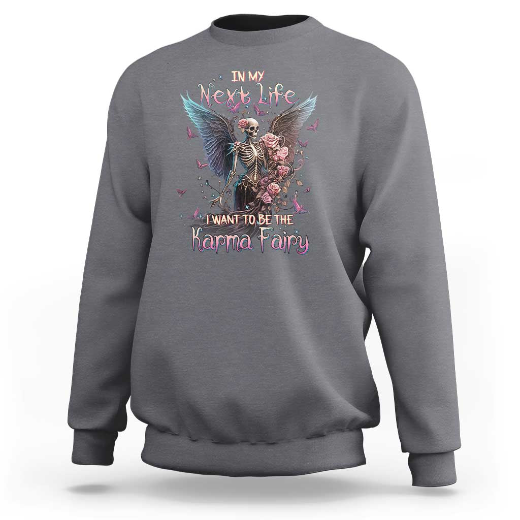 Gothic Skeleton Roses Sweatshirt In My Next Life I Want To Be The Karma Fairy Pink