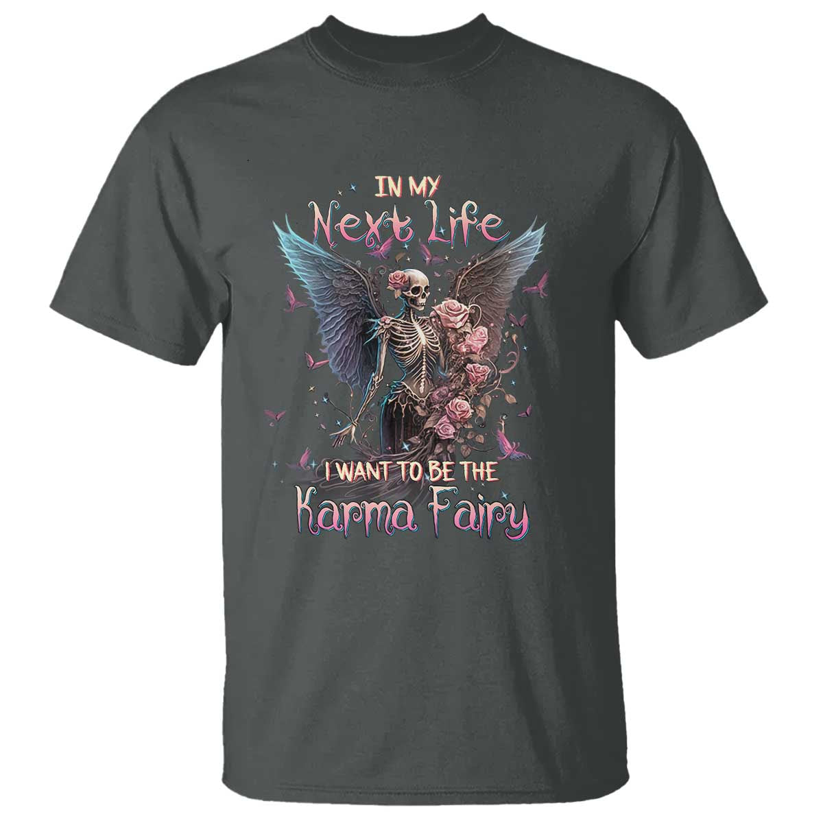 Gothic Skeleton Roses T Shirt In My Next Life I Want To Be The Karma Fairy Pink