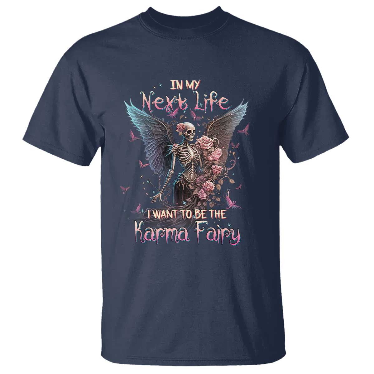 Gothic Skeleton Roses T Shirt In My Next Life I Want To Be The Karma Fairy Pink