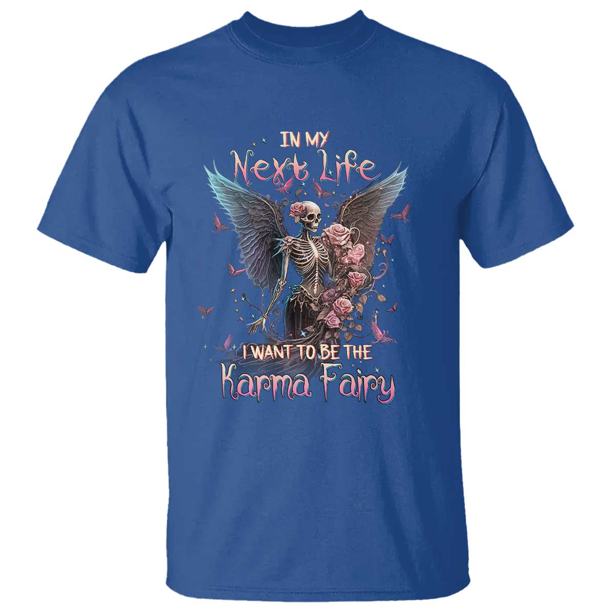 Gothic Skeleton Roses T Shirt In My Next Life I Want To Be The Karma Fairy Pink