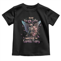 Gothic Skeleton Roses Toddler T Shirt In My Next Life I Want To Be The Karma Fairy Pink