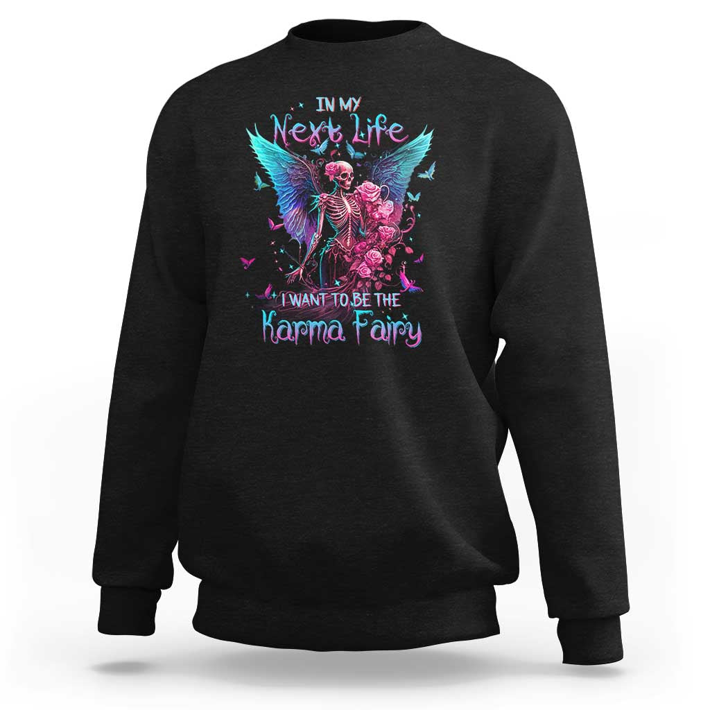 Gothic Skeleton Roses Sweatshirt In My Next Life I Want To Be The Karma Fairy
