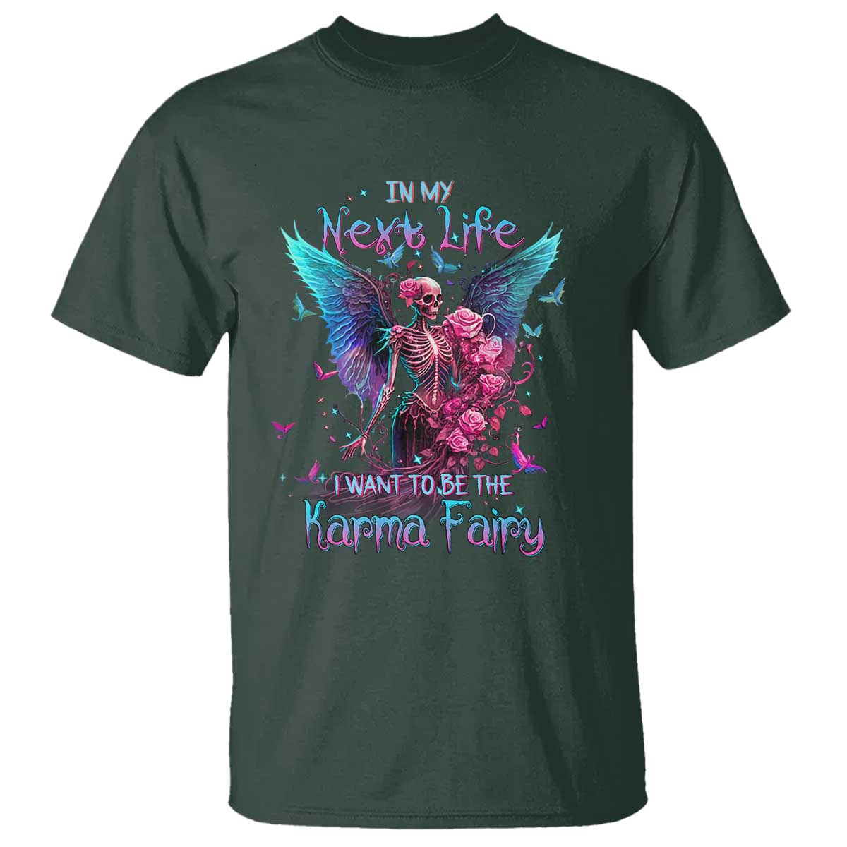 Gothic Skeleton Roses T Shirt In My Next Life I Want To Be The Karma Fairy
