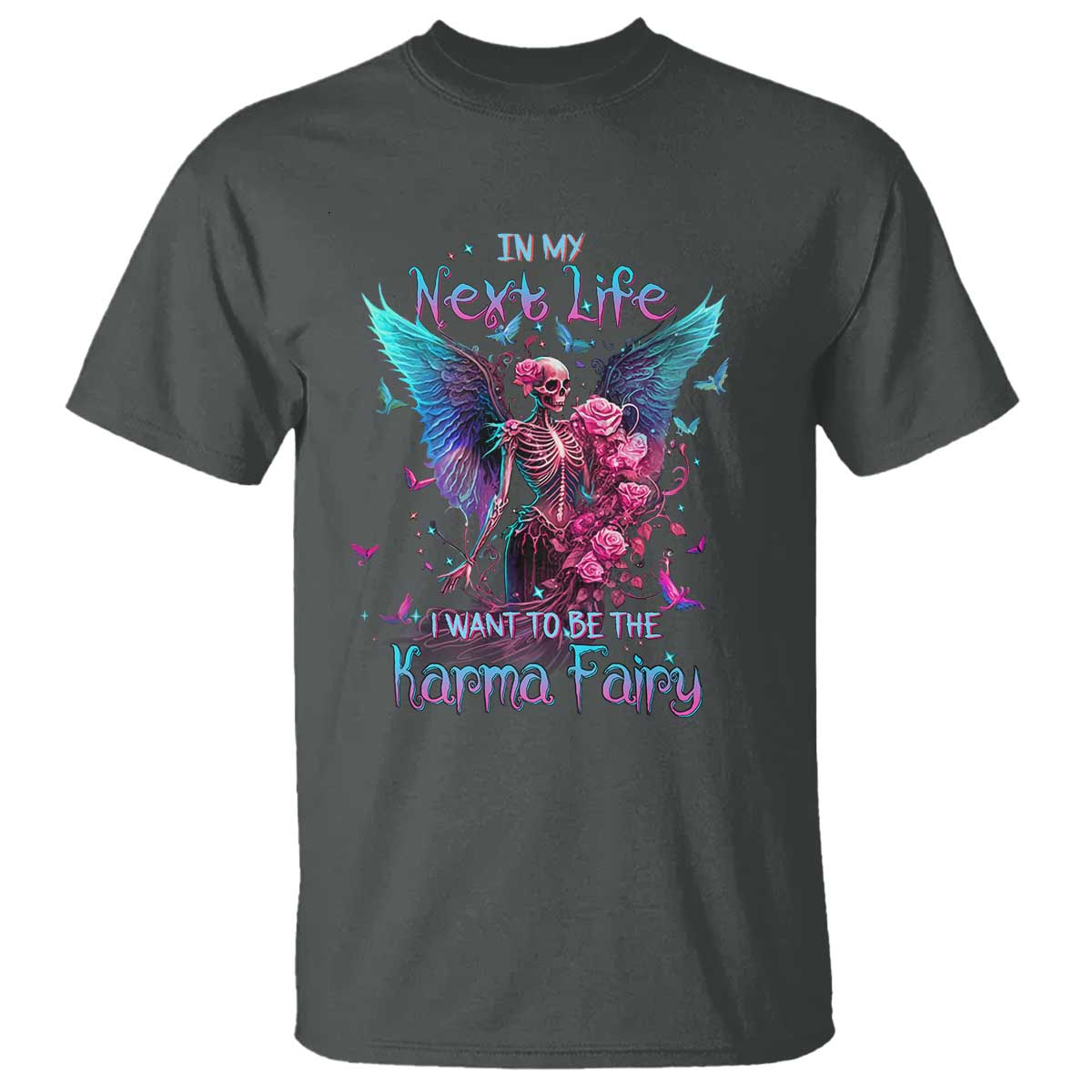 Gothic Skeleton Roses T Shirt In My Next Life I Want To Be The Karma Fairy