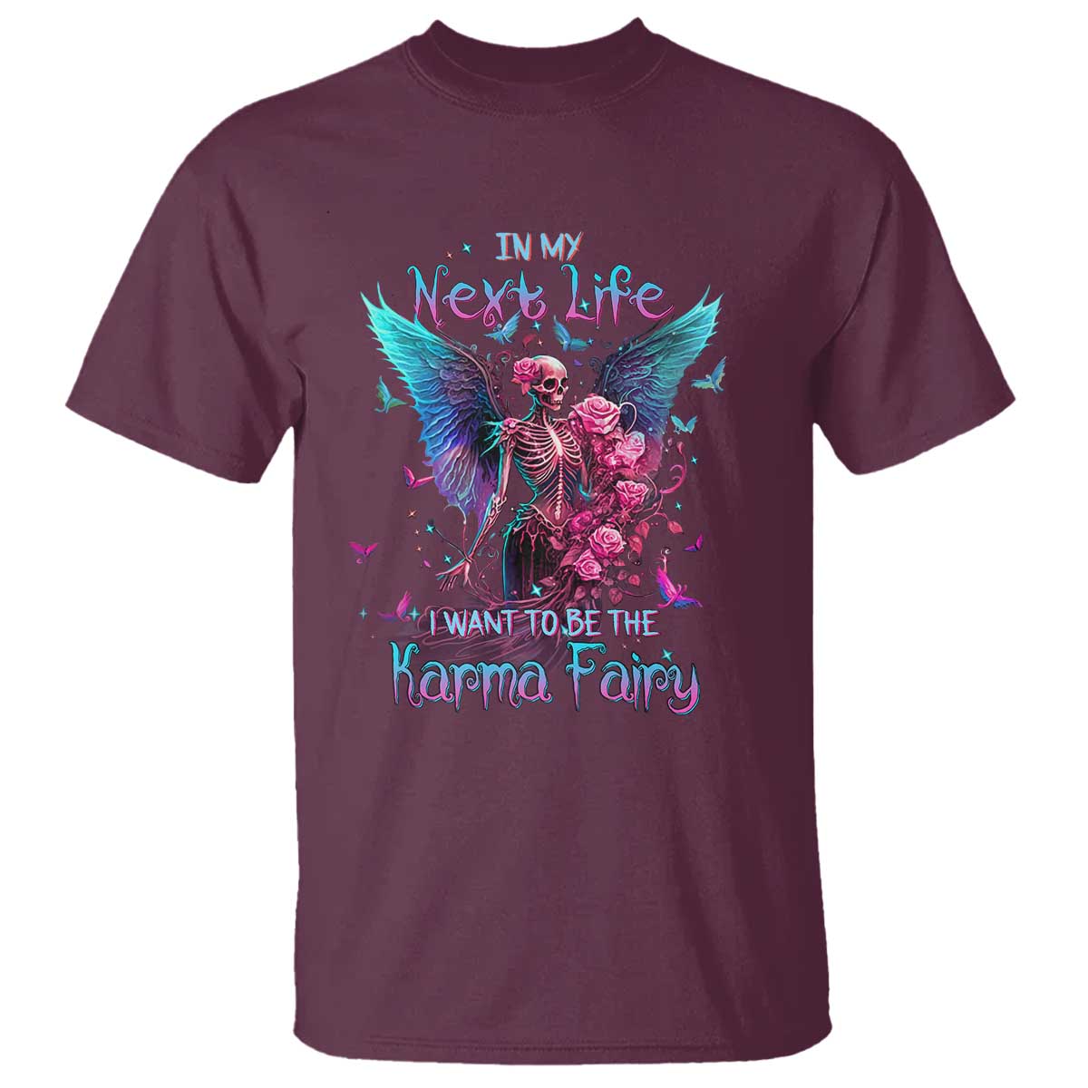 Gothic Skeleton Roses T Shirt In My Next Life I Want To Be The Karma Fairy