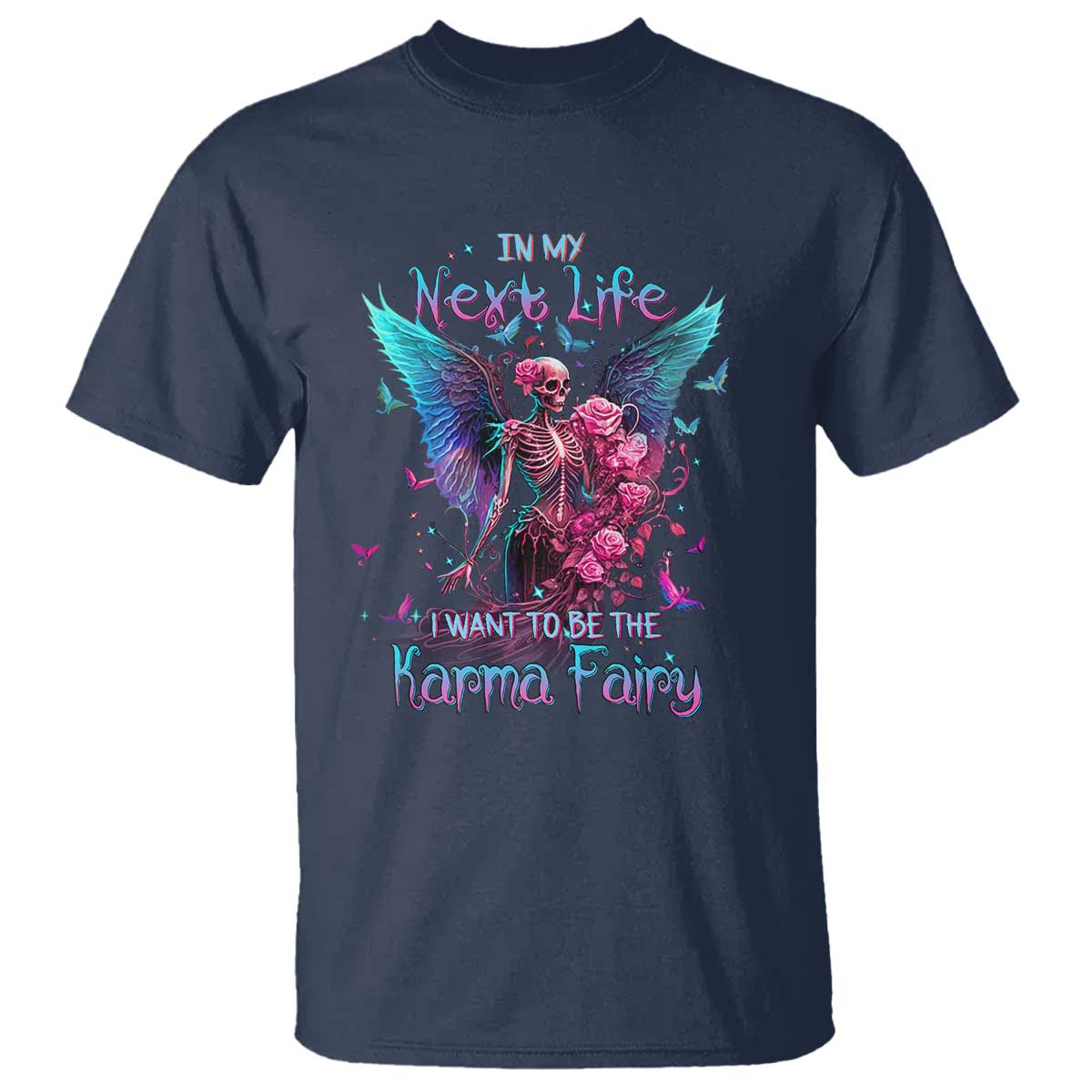 Gothic Skeleton Roses T Shirt In My Next Life I Want To Be The Karma Fairy