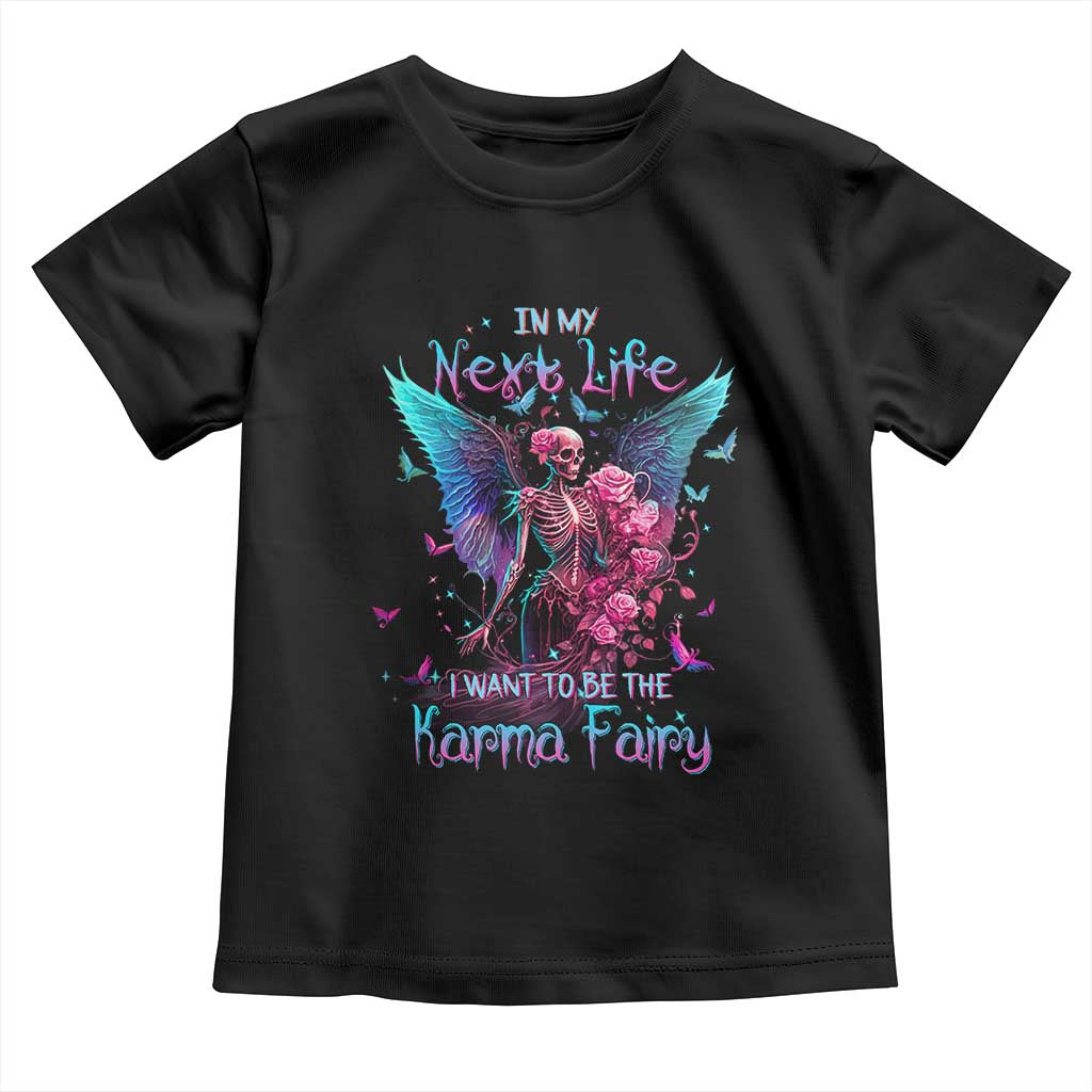 Gothic Skeleton Roses Toddler T Shirt In My Next Life I Want To Be The Karma Fairy