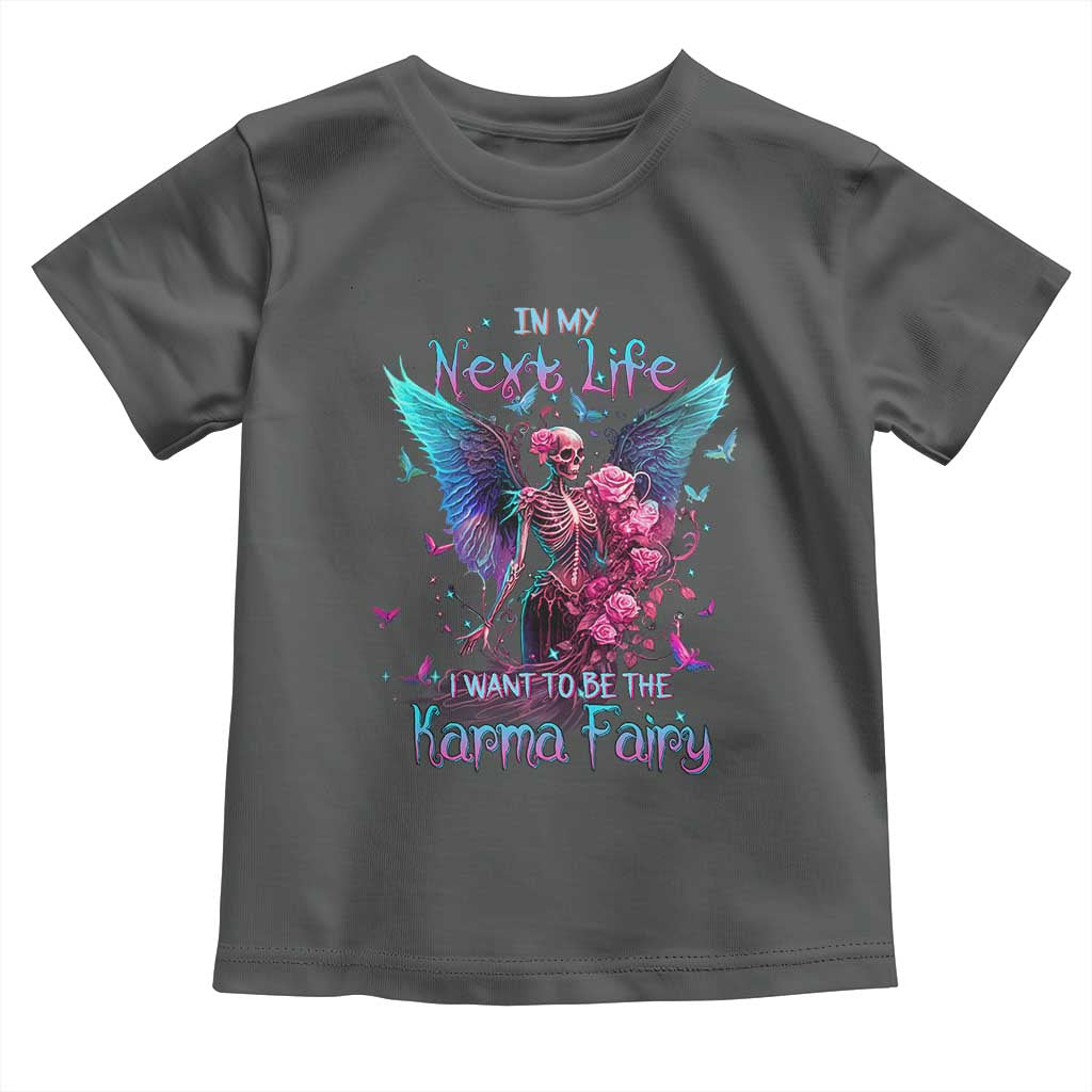 Gothic Skeleton Roses Toddler T Shirt In My Next Life I Want To Be The Karma Fairy